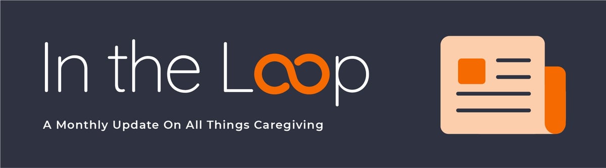 In the Loop newsletter a monthly update on all things caregiving